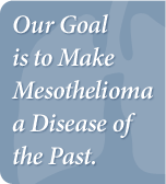 Our goal is to make Mesothelioma a Disease of the past